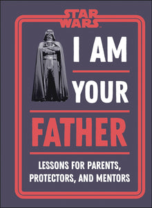 STAR WARS I AM YOUR FATHER LESSONS FOR PARENTS HC